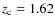 $z_{\rm c} = 1.62$