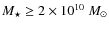 $M_{\star} \geq 2\times10^{10}\ M_{\odot}$