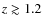 $z \gtrsim 1.2$