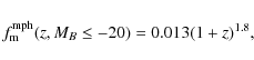 \begin{displaymath}f_{\rm m}^{\rm mph}(z, M_B \leq -20) = 0.013(1+z)^{1.8},
\end{displaymath}