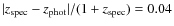 $\vert z_{\rm spec} - z_{\rm phot}\vert/(1+z_{\rm spec}) = 0.04$