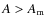 $A > A_{\rm m}$
