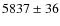 $5837 \pm 36$