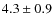 $4.3 \pm 0.9$
