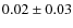 $0.02 \pm 0.03$