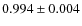$0.994 \pm 0.004$
