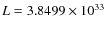 $L = 3.8499 \times 10^{33}$