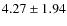$4.27 \pm 1.94$