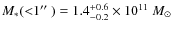$M_*({<}1\hbox{$^{\prime\prime}$ }) = 1.4
^{+0.6}_{-0.2}\times10^{11}~{{M}_{\odot}}$
