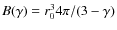 $B(\gamma)=r_0^3 4 \pi/(3-\gamma)$