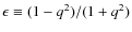 $\epsilon \equiv (1-q^2)/(1+q^2)$