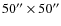 $50''\times50''$