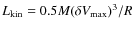 $L_{\rm {kin}}=0.5M(\delta V_{\rm {max}})^3/R$