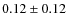 $0.12\pm 0.12$