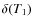 $\delta(T_1)$