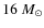 $16~M_{\odot}$