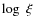 $\log\;\xi$
