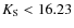 $K_{\rm S} < 16.23$