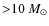 ${>}10~M_{\odot}$