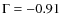 $\Gamma=-0.91$