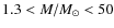 $1.3<M/M_{\odot}<50$