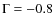 $\Gamma=-0.8$