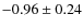 $-0.96\pm0.24$