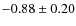 $-0.88\pm0.20$