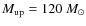 $M_{\rm up}=120~M_{\odot}$