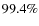 $99.4\%$