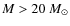 $M > 20~M_{\odot}$