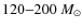 $120{-}200~M_{\odot}$