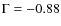 $\Gamma=-0.88$