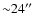 ${\sim}24''$