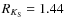 $R_{K_{\rm S}}=1.44$