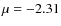 $\mu=-2.31$