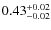 $\rm0.43_{-0.02}^{+0.02}$