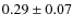 $0.29 \pm 0.07$