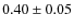 $0.40\pm0.05$