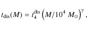 \begin{displaymath}t_{\rm dis}(M)=t_{4}^{\rm dis}\left(M/10^4 ~M_{\odot}\right)^{\gamma},
\end{displaymath}