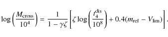 \begin{displaymath}\log \left(\frac{M_{\rm cross}}{10^4} \right) =
\frac{1}{1-...
...is}}{10^8}\right)
+ 0.4 (m_{\rm ref} - V_{\rm lim})
\right].
\end{displaymath}