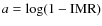$a = \log (1 - {\rm IMR})$