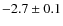 $-2.7 \pm 0.1$