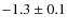 $-1.3 \pm 0.1$