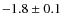 $-1.8 \pm 0.1$