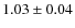 $1.03\pm0.04$