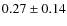 $0.27 \pm 0.14$