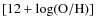 ${[12 + \log ({\rm O}/{\rm H})]}$