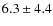 $6.3\pm4.4$