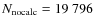 $N_{\rm nocalc}=19~796$